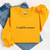 I Could Be Meaner Sweatshirt by Adorb Custom Tees