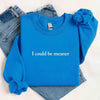 I Could Be Meaner Sweatshirt by Adorb Custom Tees