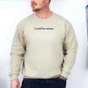 I Could Be Meaner Sweatshirt by Adorb Custom Tees