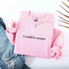 I Could Be Meaner Sweatshirt by Adorb Custom Tees
