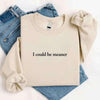 I Could Be Meaner Sweatshirt by Adorb Custom Tees