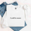 I Could Be Meaner Sweatshirt by Adorb Custom Tees