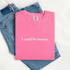 Comfort Colors I Could Be Meaner Shirt by Adorb Custom Tees