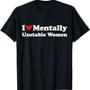 I Love Mentally Unstable Women T-Shirt – Funny Unisex Cotton Tee, Edgy Humor Shirt by Dog Mom Hat