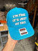 I'm Fine It's Just My Face Trucker Hat by Luckless Outfitters