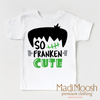 So Franken Cute Shirt - Halloween Shirt by Madi Moosh