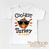 Coolest Turkey In Town Shirt - Thanksgiving Shirt by Madi Moosh