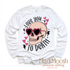 I Love You Too Death Valentine Shirt - Skull Valentine Tee by Madi Moosh