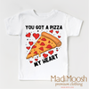 You Got A Pizza My Heart Valentine's Day Shirt - Valentine Tee by Madi Moosh