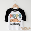 Nope Not Today Sloth Shirt - Funny Tee by Madi Moosh