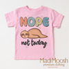 Nope Not Today Sloth Shirt - Funny Tee by Madi Moosh