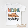 Nope Not Today Sloth Shirt - Funny Tee by Madi Moosh