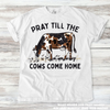 Pray Till The Cows Come Home Western Tee - Printed On Comfort Colors by Madi Moosh