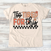 Too Tired For This Funny Mom Tee - Printed On Comfort Colors by Madi Moosh