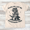 Funny Raccoon Hang On Let Me Overthink This Shirt - Printed On Comfort Colors by Madi Moosh
