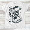 Funny Raccoon Houston I Have So Many Problems Shirt - Printed On Comfort Colors by Madi Moosh