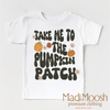 Take Me To The Pumpkin Patch Shirt - Thanksgiving Fall Tee by Madi Moosh