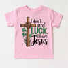 I Don't Need Luck I Have Jesus St. Patrick's Day Shirt - Christian Kids & Adult Tee by Madi Moosh