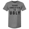 Christmas Your Sweater Is Ugly by 500 LEVEL