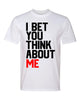 I Bet You Think ABout Me Text Graphic Fashion Premium Ringspun Tee Shirt by MyWackyTees