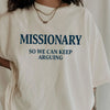 "Missionary So We Can Keep Arguing" T-shirt - Funny Womens Text Gift, Humorous Summer Tee