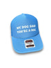 My Dog Said You're A Hoe Trucker Hat by Luckless Outfitters