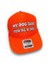 My Dog Said You're A Hoe Trucker Hat by Luckless Outfitters