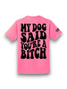 My Dog Said You're A Bitch Tee by Luckless Outfitters