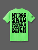 My Dog Said You're A Bitch Tee by Luckless Outfitters