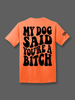 My Dog Said You're A Bitch Tee by Luckless Outfitters