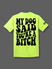 My Dog Said You're A Bitch Tee by Luckless Outfitters