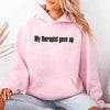 My Therapist Gave Up Hoodie - Funny Sarcastic Humor Hoodie by Adorb Custom Tees
