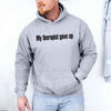 My Therapist Gave Up Hoodie - Funny Sarcastic Humor Hoodie by Adorb Custom Tees