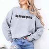 My Therapist Gave Up Sweatshirt - Funny Sarcastic Humor Crew Neck by Adorb Custom Tees