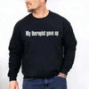 My Therapist Gave Up Sweatshirt - Funny Sarcastic Humor Crew Neck by Adorb Custom Tees