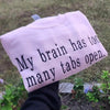 My Brain Has Too Many Tabs Open Embroidered Sweatshirt - Hoodie for Positive Energy & Balance Cozy Sweater Autumn Fashion Fall Vibes by Dog Mom Hat