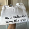 My Brain has too Many Tabs Open Embroidered Sweater, Gifts for Her, Funny Quote Hoodie, Trendy Sweater by Dog Mom Hat