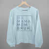 Ma Mama Mom Bruh by Ivy + Cloth