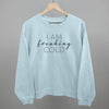I Am Freaking Cold by Ivy + Cloth
