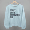 Sorry Can't Ski Season Bye by Ivy + Cloth