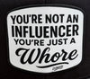 You're Not An Influencer You're Just A Whore | Canvas Patch Trucker Hat by Luckless Outfitters