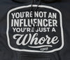 You're Not An Influencer You're Just A Whore Hoodie by Luckless Outfitters