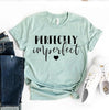 Perfectly Imperfect T-shirt by T-Shirt Crazed