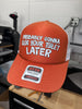 Probably Gonna Clog Your Toilet Later Trucker Hat by Luckless Outfitters