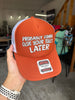 Probably Gonna Clog Your Toilet Later Trucker Hat by Luckless Outfitters
