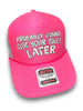 Probably Gonna Clog Your Toilet Later Trucker Hat by Luckless Outfitters