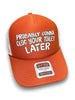 Probably Gonna Clog Your Toilet Later Trucker Hat by Luckless Outfitters