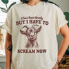 It's Been Lovely But I Have To Scream Now Goat Shirt by EnjoyMyDesign LLC