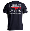 I Lubricate My AR15 with Liberal Tears by Shield Republic