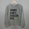 Sorry Can't Soccer Bye by Ivy + Cloth